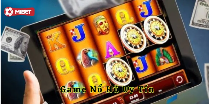 Game Nổ Hũ Uy Tín là gì?