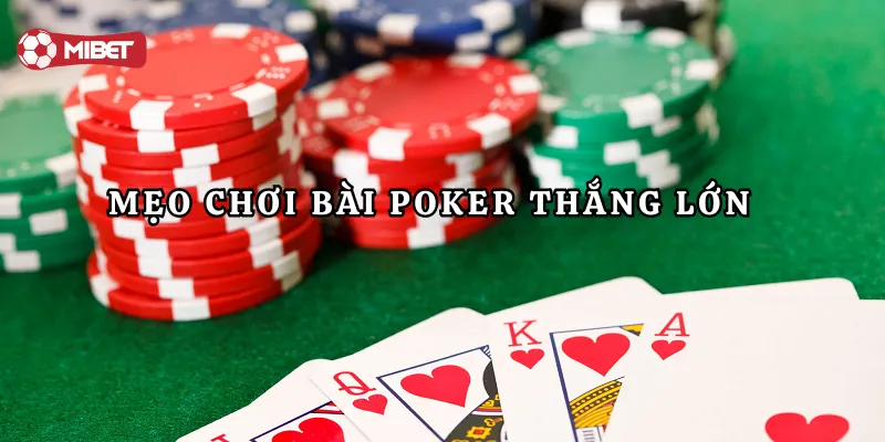 Cách chơi Poker cực hay thông qua mẹo chiến thắng lớn