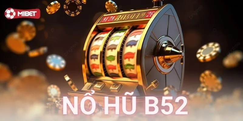 Nổ hũ B52 là gì?
